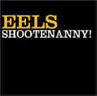 eels-shootenanny.jpg (12539 octets)